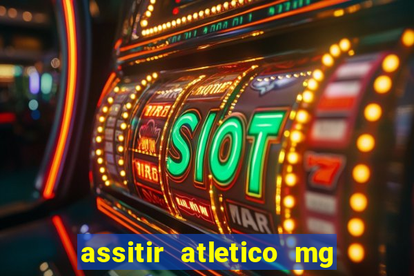 assitir atletico mg x botafogo